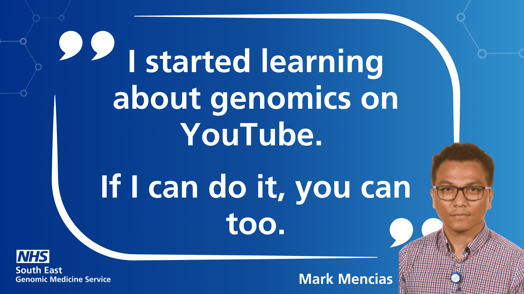 Quote - 'I started learning about genomics on YouTube. If I can do it, you can too.'