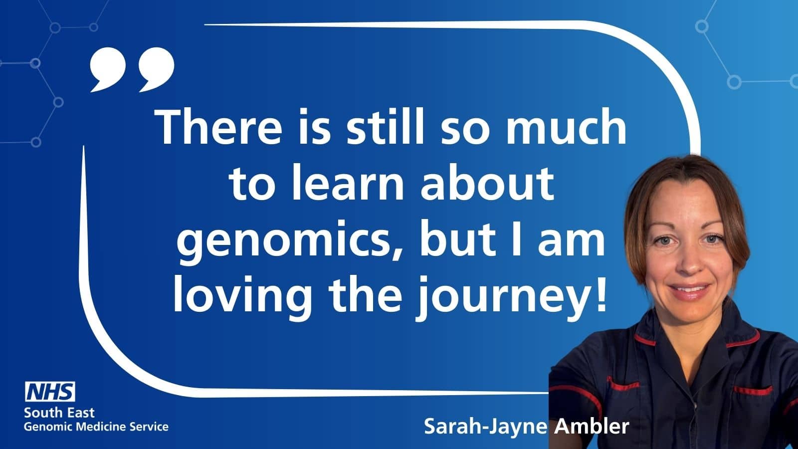 Picture of midwife Sarah-Jayne with the quote there is still so much to learn about genomics, but I am loving the journey!